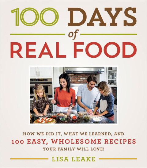 Book 100 Days of Real Food: How We Did It, What We Learned, and 100 Easy, Wholesome Recipes Your Family Will Love (100 Days of Real Food series) free