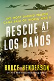 Book Rescue at Los Baños: The Most Daring Prison Camp Raid of World War II free