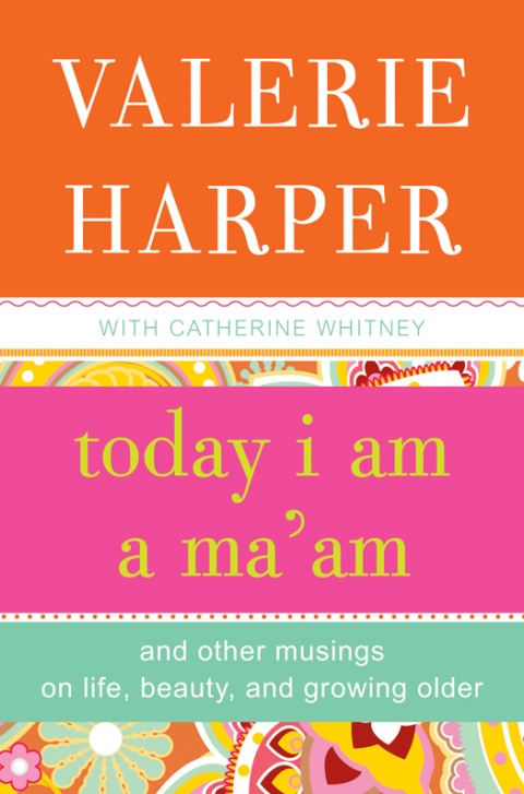 Book Today I Am a Ma'am: and Other Musings On Life, Beauty, and Growing Older free