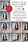 Book I Didn't Come Here to Make Friends: Confessions of a Reality Show Villain free