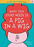 Book What This Story Needs Is a Pig in a Wig (A Pig in a Wig Book) free