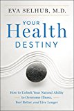 Book Your Health Destiny: How to Unlock Your Natural Ability to Overcome Illness, Feel Better, and Live Longer free