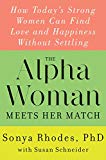 Book The Alpha Woman Meets Her Match: How Today's Strong Women Can Find Love and Happiness Without Settling free