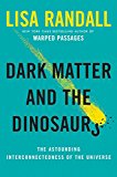 Book Dark Matter and the Dinosaurs: The Astounding Interconnectedness of the Universe free