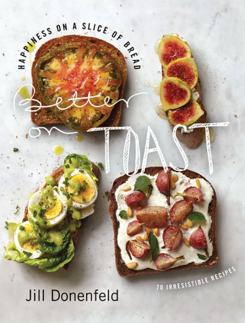 Book Better on Toast: Happiness on a Slice of Bread--70 Irresistible Recipes free