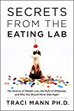 Book Secrets from the Eating Lab: The Science of Weight Loss, the Myth of Willpower, and Why You Should Never Diet Again free