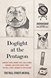 Book Dogfight at the Pentagon: Sergeant Dogs, Grumpy Cats, Wallflower Wingmen, and Other Lunacy from the Wall Street Journal's A-Hed Column free