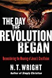 Book The Day the Revolution Began: Reconsidering the Meaning of Jesus's Crucifixion free