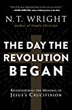 Book The Day the Revolution Began: Reconsidering the Meaning of Jesus's Crucifixion free