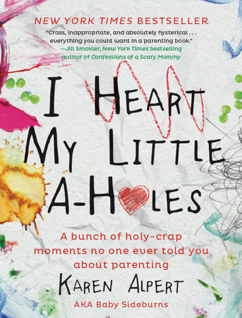 Book I Heart My Little A-Holes: A bunch of holy-crap moments no one ever told you about parenting free