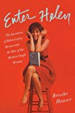 Book Enter Helen: The Invention of Helen Gurley Brown and the Rise of the Modern Single Woman free