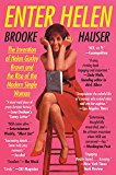 Book Enter Helen: The Invention of Helen Gurley Brown and the Rise of the Modern Single Woman free