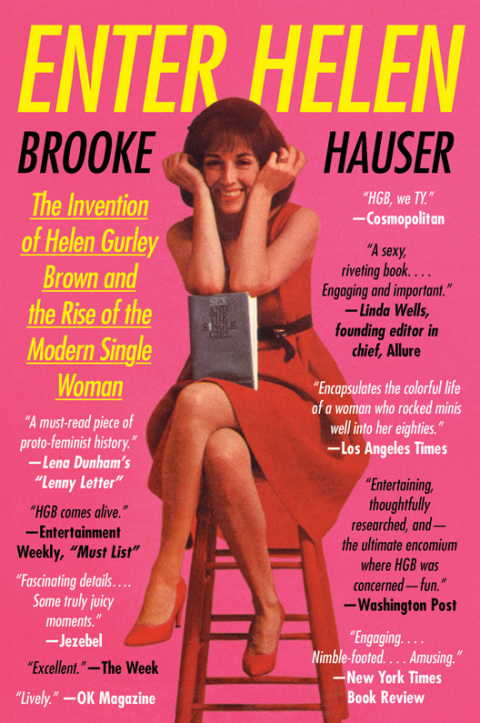 Book Enter Helen: The Invention of Helen Gurley Brown and the Rise of the Modern Single Woman free