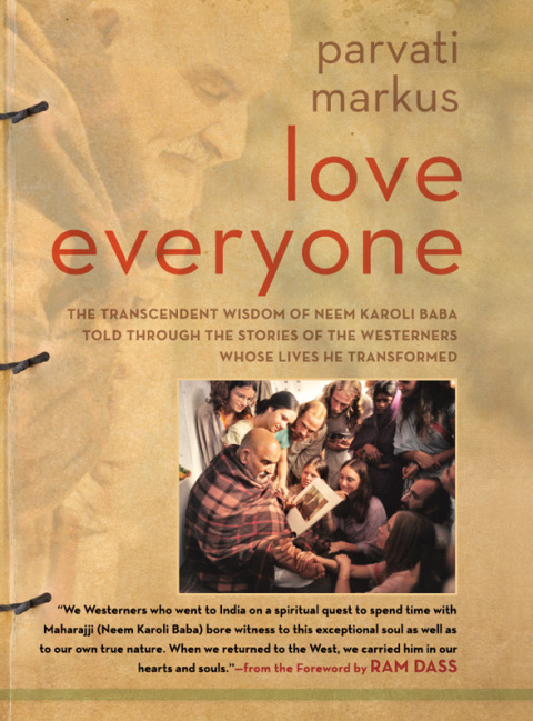 Book Love Everyone: The Transcendent Wisdom of Neem Karoli Baba Told Through the Stories of the Westerners Whose Lives He Transformed free