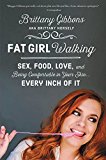 Book Fat Girl Walking: Sex, Food, Love, and Being Comfortable in Your Skin…Every Inch of It free