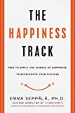 Book The Happiness Track: How to Apply the Science of Happiness to Accelerate Your Success free
