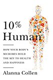 Book 10% Human: How Your Body's Microbes Hold the Key to Health and Happiness free