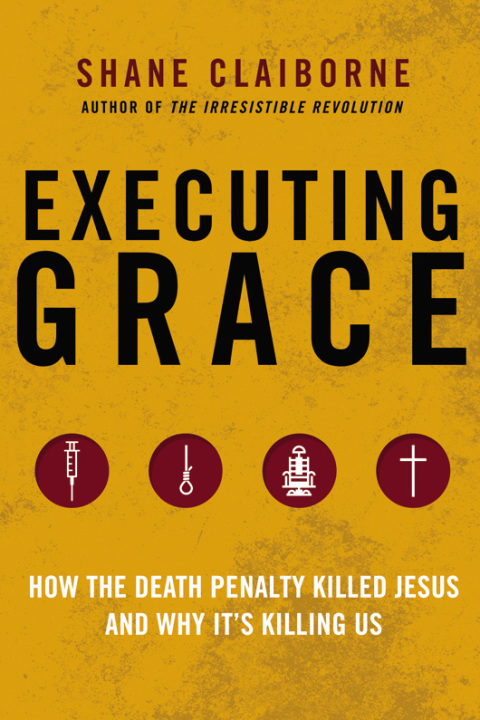Book Executing Grace: How the Death Penalty Killed Jesus and Why It's Killing Us free