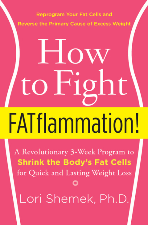 Book How to Fight FATflammation!: A Revolutionary 3-Week Program to Shrink the Body's Fat Cells for Quick and Lasting Weight Loss free