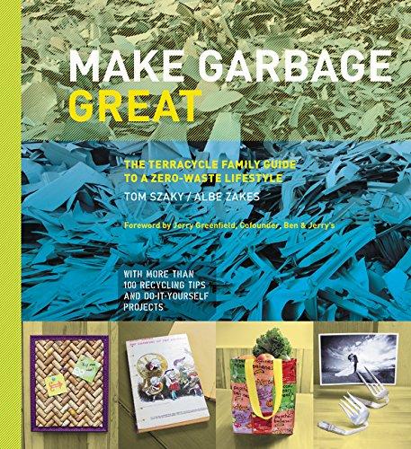 Book Make Garbage Great: The Terracycle Family Guide to a Zero-Waste Lifestyle free