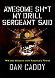 Book Awesome Sh*t My Drill Sergeant Said: Wit and Wisdom from America's Finest free