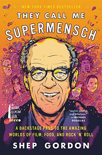 Book They Call Me Supermensch: A Backstage Pass to the Amazing Worlds of Film, Food, and Rock'n'Roll free