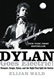 Book Dylan Goes Electric!: Newport, Seeger, Dylan, and the Night That Split the Sixties free