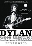 Book Dylan Goes Electric!: Newport, Seeger, Dylan, and the Night That Split the Sixties free
