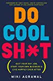 Book Do Cool Sh*t: Quit Your Day Job, Start Your Own Business, and Live Happily Ever After free