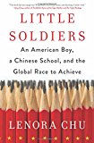 Book Little Soldiers: An American Boy, a Chinese School, and the Global Race to Achieve free