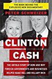 Book Clinton Cash: The Untold Story of How and Why Foreign Governments and Businesses Helped Make Bill and Hillary Rich free