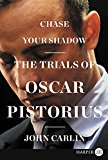 Book Chase Your Shadow: The Trials of Oscar Pistorius free