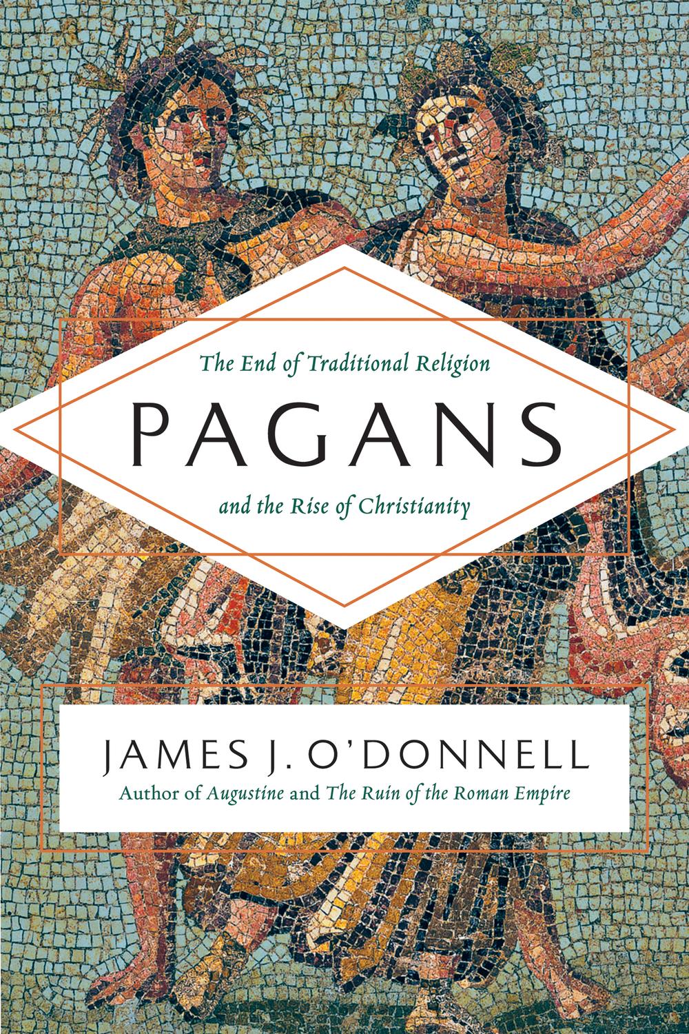 Book Pagans: The End of Traditional Religion and the Rise of Christianity free