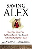 Book Saving Alex: When I Was Fifteen I Told My Mormon Parents I Was Gay, and That's When My Nightmare Began free