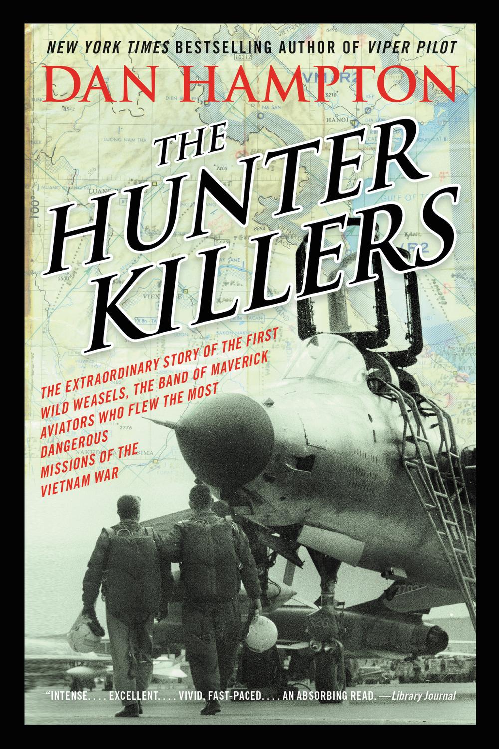Book The Hunter Killers: The Extraordinary Story of the First Wild Weasels, the Band of Maverick Aviators Who Flew the Most Dangerous Missions of the Vietnam War free