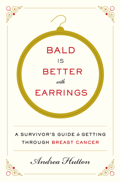 Book Bald Is Better with Earrings: A Survivor's Guide to Getting Through Breast Cancer free