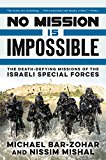 Book No Mission Is Impossible: The Death-Defying Missions of the Israeli Special Forces free