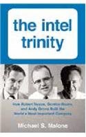 Book The Intel Trinity: How Robert Noyce, Gordon Moore, And Andy Grove Built The World?s most Important Company free