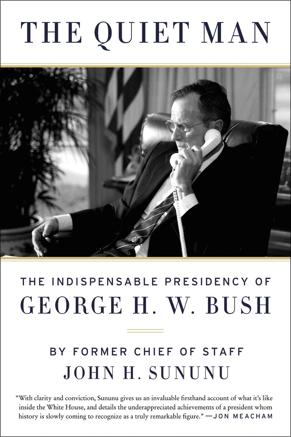 Book The Quiet Man: The Indispensable Presidency of George H.W. Bush free