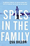 Book Spies in the Family: An American Spymaster, His Russian Crown Jewel, and the Friendship That Helped End the Cold War free