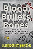 Book Blood, Bullets, and Bones: The Story of Forensic Science from Sherlock Holmes to DNA free
