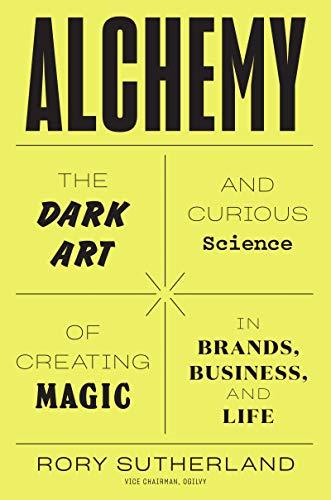 Book Alchemy: The Dark Art and Curious Science of Creating Magic in Brands, Business, and Life free