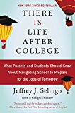 Book There Is Life After College: What Parents and Students Should Know About Navigating School to Prepare for the Jobs of Tomorrow free