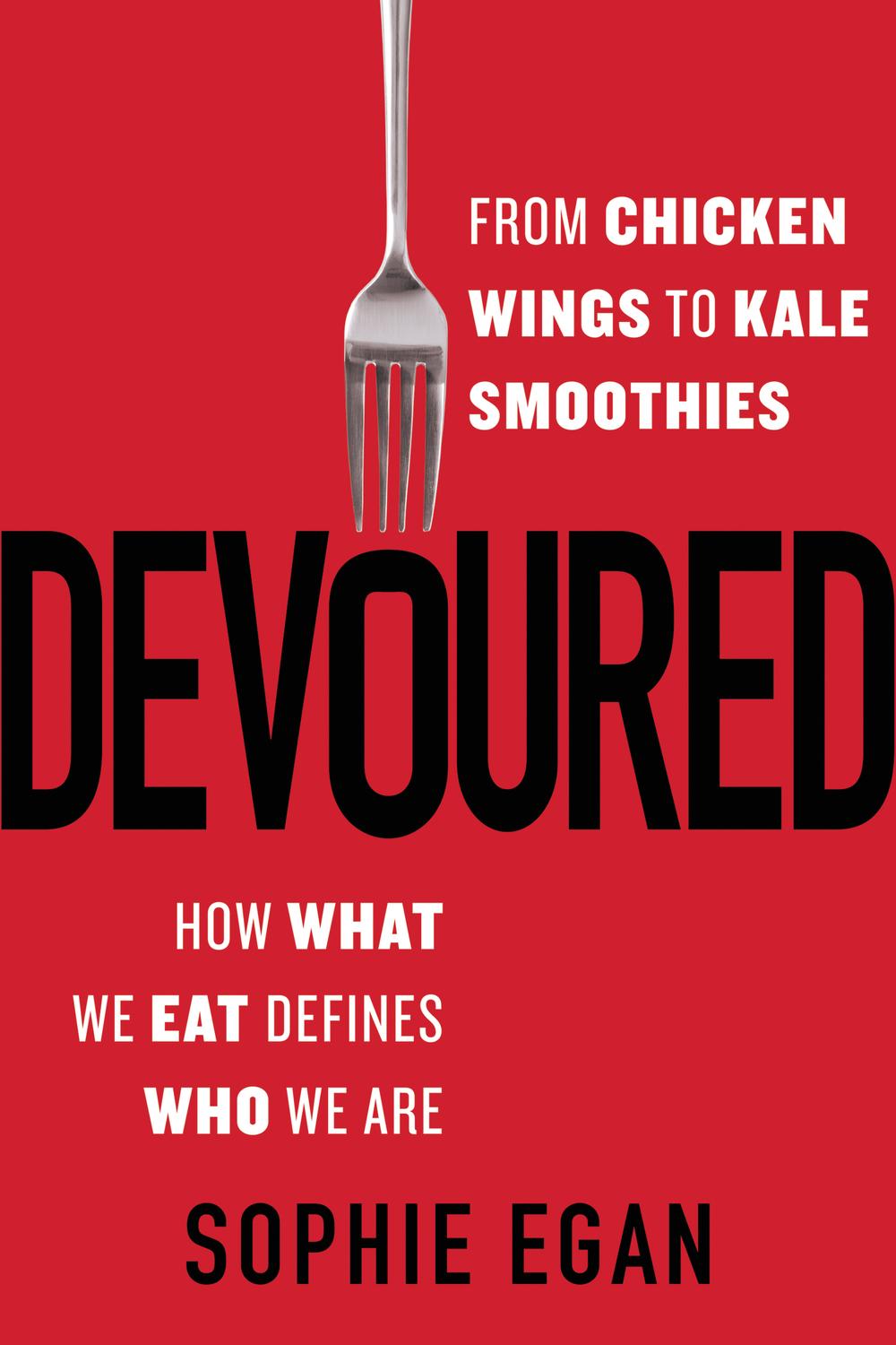 Book Devoured: From Chicken Wings to Kale Smoothies - How What We Eat Defines Who We Are free