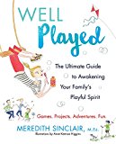 Book Well Played: The Ultimate Guide to Awakening Your Family's Playful Spirit free