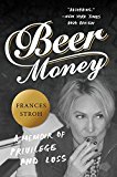 Book Beer Money: A Memoir of Privilege and Loss free