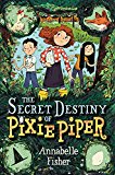 Book The Secret Destiny of Pixie Piper (Pixie Piper, 1) free