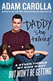 Book Daddy, Stop Talking!: And Other Things My Kids Want But Won't Be Getting free