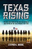 Book Texas Rising: The Epic True Story of the Lone Star Republic and the Rise of the Texas Rangers, 1836-1846 free