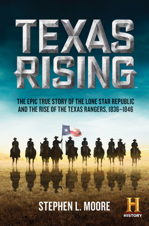 Book Texas Rising: The Epic True Story of the Lone Star Republic and the Rise of the Texas Rangers, 1836-1846 free